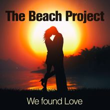 The Beach Project: We Found Love