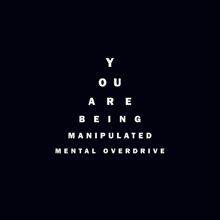 Mental Overdrive: You Are Being Manipulated