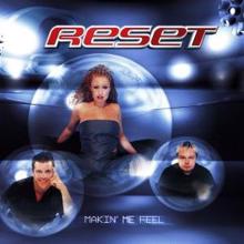 reset: Makin' Me Feel