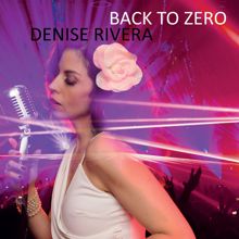 Denise Rivera: Back to Zero