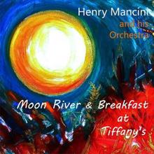 Henry Mancini and His Orchestra: Moon River & Breakfast at Tiffany's