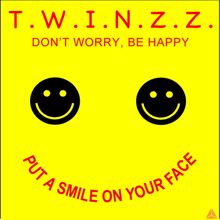 TWINZZ: Don't worry, be happy (Put a smile on your face)