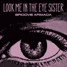 Groove Armada: Look Me in the Eye Sister