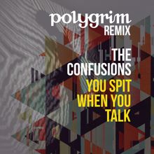 The Confusions: You Spit When You Talk (Polygrim Remix)