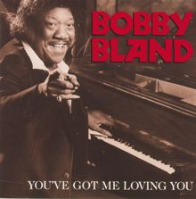 Bobby Bland: You've Got Me Loving You