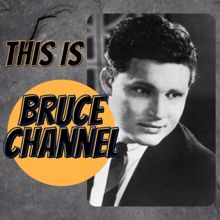 Bruce Channel: This Is Bruce Channel