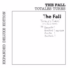 The Fall: Totale's Turns (It's Now or Never) (Live; Expanded Edition)