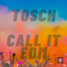 Tosch: Call It EDM