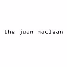 The Juan Maclean: Give Me Every Little Thing