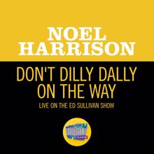 Noel Harrison: Don't Dilly Dally On The Way (My Old Man) (Live On The Ed Sullivan Show, November 13, 1966) (Don't Dilly Dally On The Way (My Old Man)Live On The Ed Sullivan Show, November 13, 1966)