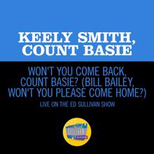 Keely Smith: Won't You Come Back, Count Basie? (Bill Bailey, Won't You Please Come Home?) (Live On The Ed Sullivan Show, July 19, 1964) (Won't You Come Back, Count Basie? (Bill Bailey, Won't You Please Come Home?)Live On The Ed Sullivan Show, July 19, 1964)