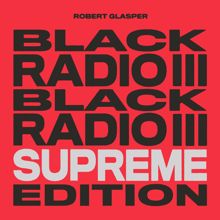 Robert Glasper: Black Radio III (Supreme Edition) (Black Radio IIISupreme Edition)