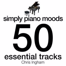 Chris Ingham: Simply Piano Moods - 50 Essential Tracks
