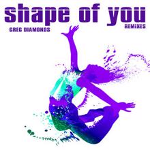 Greg Diamonds: Shape of You (Remixes)