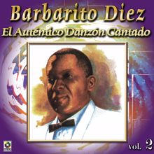 Barbarito Diez: Colección De Oro: El Auténtico Danzón Cantado, Vol. 2