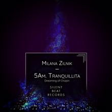 Milana Zilnik: 5Am. Tranquillita (Dreaming of Chopin)