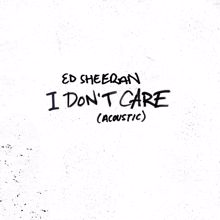 Ed Sheeran: I Don't Care (Acoustic)