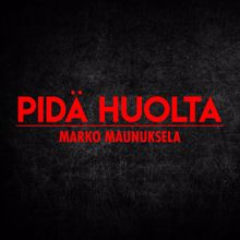 Marko Maunuksela: Pidä huolta