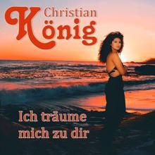 Christian König: Ich träume mich zu dir