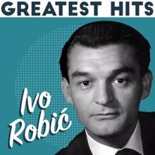 Ivo Robic: Greatest Hits