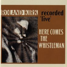 Rahsaan Roland Kirk: Here Comes The Whistleman [Live]