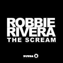 Robbie Rivera: The Scream