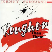 Johnny Osbourne: Rougher Than Them