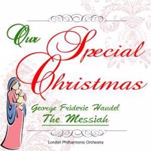 London Philharmonic Orchestra: Our Special Christmas: George Frideric Handel: The Messiah