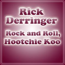 Rick Derringer: Rock And Roll, Hootchie Koo