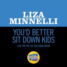 Liza Minnelli: You'd Better Sit Down Kids (Live On The Ed Sullivan Show, March 10, 1968) (You'd Better Sit Down KidsLive On The Ed Sullivan Show, March 10, 1968)