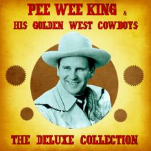 Pee Wee King & His Golden West Cowboys: The Deluxe Collection (Remastered)