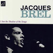 Jacques Brel: I Am The Shadow Of The Songs