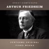 Arthur Friedheim: Arthur Friedheim Performs Original Piano Works