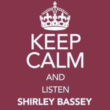 Shirley Bassey: Keep Calm and Listen Shirley Bassey