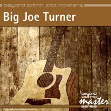 Big Joe Turner: Beyond Patina Jazz Masters: Big Joe Turner