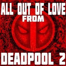 Graham Blvd: All out of Love from "Deadpool 2"