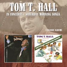 Tom T. Hall: In Concert/Saturday Morning Songs