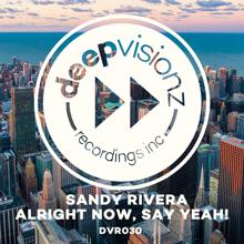 Sandy Rivera: Alright Now, Say Yeah!