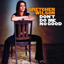 Gretchen Wilson: Don't Do Me No Good