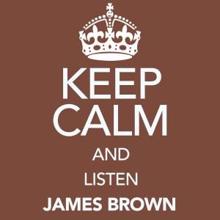 James Brown: Keep Calm and Listen James Brown