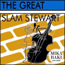 Slam Stewart: The Great