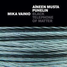 Mika Vainio: Black Telephone Of Matter