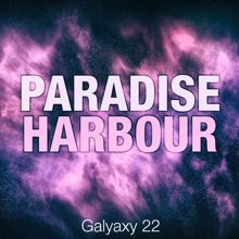 Paradise Harbour: Galyaxy 22