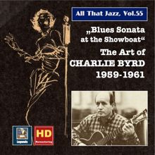 Charlie Byrd: All That Jazz, Vol. 55: "Blues Sonata at the Showboat" – Charlie Byrd (Remastered 2015)