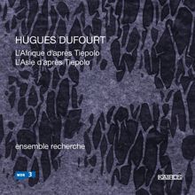 Ensemble Recherche: Dufourt: L'Afrique d'après Tiepolo & L'Asie d'après Tiepolo