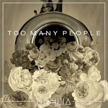 Dahlia: Too Many People