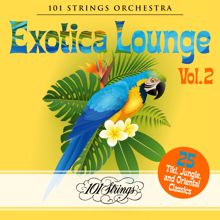 101 Strings Orchestra: Exotica Lounge: 25 Tiki, Jungle, and Oriental Classics, Vol. 2