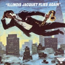 Illinois Jacquet: Illinois Jacquet Flies Again