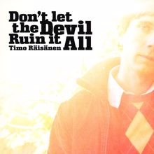 Timo Räisänen: Don't Let the Devil Ruin It All