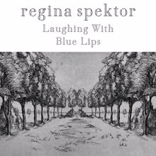 Regina Spektor: Laughing With & Blue Lips